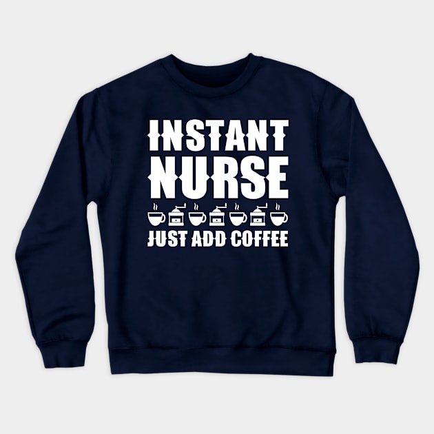 Instant nurse. Just add coffee Crewneck Sweatshirt by colorsplash